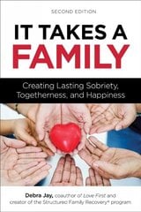 It Takes A Family: Creating Lasting Sobriety, Togetherness, and Happiness kaina ir informacija | Saviugdos knygos | pigu.lt