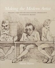 Making the Modern Artist: Culture, Class and Art-Educational Opportunity in Romantic Britain цена и информация | Книги об искусстве | pigu.lt