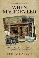 When Magic Failed: A Memoir of a Lebanese Childhood, Caught Between East and West цена и информация | Биографии, автобиогафии, мемуары | pigu.lt