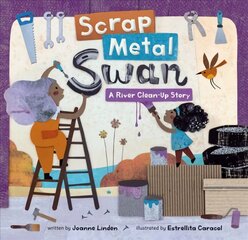 Scrap Metal Swan: A River Clean-Up Story kaina ir informacija | Knygos mažiesiems | pigu.lt
