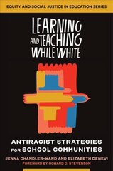 Learning and Teaching While White: Antiracist Strategies for School Communities kaina ir informacija | Socialinių mokslų knygos | pigu.lt
