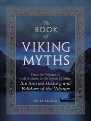 Book of Viking Myths: From the Voyages of Leif Erikson to the Deeds of Odin, the Storied History and Folklore of the Vikings цена и информация | Фантастика, фэнтези | pigu.lt