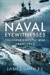 Naval Eyewitnesses: The Experience of War at Sea, 1939-1945 цена и информация | Исторические книги | pigu.lt
