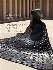 Wangechi Mutu: I Am Speaking, Are You Listening? цена и информация | Книги об искусстве | pigu.lt