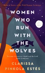 Women Who Run With The Wolves: 30th Anniversary Edition цена и информация | Самоучители | pigu.lt