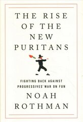 Rise of the New Puritans: Fighting Back Against Progressives' War on Fun kaina ir informacija | Socialinių mokslų knygos | pigu.lt