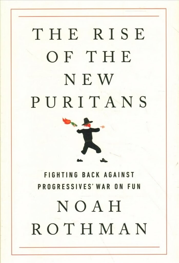 Rise of the New Puritans: Fighting Back Against Progressives' War on Fun kaina ir informacija | Socialinių mokslų knygos | pigu.lt
