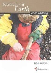 Fascination of Earth: Wood Whittling: Wood Whittling 1 цена и информация | Книги по социальным наукам | pigu.lt