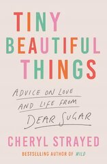 Tiny Beautiful Things: A Reese Witherspoon Book Club Pick Main цена и информация | Биографии, автобиогафии, мемуары | pigu.lt