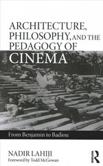 Architecture, Philosophy, and the Pedagogy of Cinema: From Benjamin to Badiou kaina ir informacija | Knygos apie meną | pigu.lt