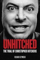 Unhitched: The Trial of Christopher Hitchens цена и информация | Биографии, автобиографии, мемуары | pigu.lt