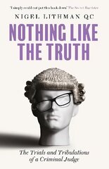 Nothing Like the Truth: The Trials and Tribulations of a Criminal Judge kaina ir informacija | Biografijos, autobiografijos, memuarai | pigu.lt