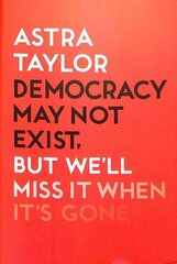Democracy May Not Exist But We'll Miss it When It's Gone цена и информация | Книги по социальным наукам | pigu.lt