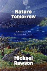 Nature of Tomorrow: A History of the Environmental Future цена и информация | Книги по социальным наукам | pigu.lt