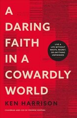 Daring Faith in a Cowardly World: Live a Life Without Waste, Regret, or Anything Unfinished kaina ir informacija | Dvasinės knygos | pigu.lt