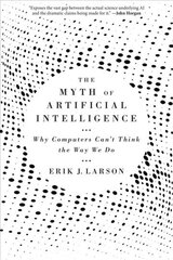 Myth of Artificial Intelligence: Why Computers Can't Think the Way We Do цена и информация | Книги по экономике | pigu.lt