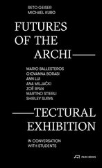 Futures of the Architectural Exhibition: Conversations on the Display of Space kaina ir informacija | Knygos apie architektūrą | pigu.lt