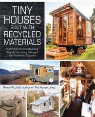 Tiny Houses Built with Recycled Materials: Inspiration for Constructing Tiny Homes Using Salvaged and Reclaimed Supplies kaina ir informacija | Knygos apie sveiką gyvenseną ir mitybą | pigu.lt