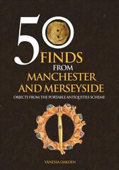 50 Finds From Manchester and Merseyside: Objects from the Portable Antiquities Scheme UK ed. kaina ir informacija | Knygos apie meną | pigu.lt