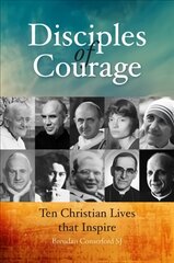 Disciples of Courage: Ten Christian Lives that Inspire kaina ir informacija | Dvasinės knygos | pigu.lt