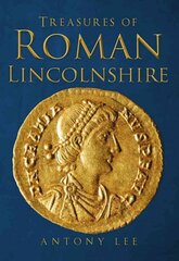 Treasures of Roman Lincolnshire UK ed. kaina ir informacija | Istorinės knygos | pigu.lt