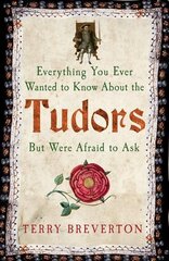 Everything You Ever Wanted to Know About the Tudors But Were Afraid to Ask kaina ir informacija | Istorinės knygos | pigu.lt