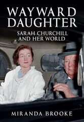 Wayward Daughter: Sarah Churchill and Her World цена и информация | Биографии, автобиографии, мемуары | pigu.lt