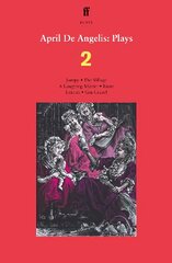 April De Angelis Plays 2: Jumpy; The Village; A Laughing Matter; Rune; Extinct; Gin Craze Main цена и информация | Рассказы, новеллы | pigu.lt