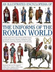 Illustrated Encyclopedia of the Uniforms of the Roman World: A Detailed Study of the Armies of Rome and Their Enemies, Including the Etruscans, Sam: A Detailed Study of the Armies of Rome and Their Enemies, Including the Etruscans, Samnites, Carthaginians цена и информация | Книги по социальным наукам | pigu.lt