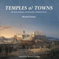 Temples and Towns: The Form, Elements, and Principles of Planned Towns kaina ir informacija | Knygos apie architektūrą | pigu.lt