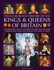 Kings and Queens of Britain, Illustrated History of: A visual encyclopedia of every king and queen of Britain, from Saxon times through the Tudors and Stuarts to today цена и информация | Исторические книги | pigu.lt