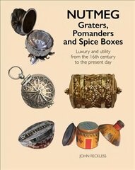 Nutmeg: Graters, Pomanders and Spice Boxes: Luxury and utility from the 16th century to the present day цена и информация | Книги об искусстве | pigu.lt