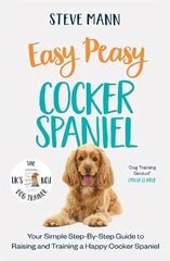 Easy Peasy Cocker Spaniel: Your Simple Step-By-Step Guide to Raising and Training a Happy Cocker Spaniel kaina ir informacija | Knygos apie sveiką gyvenseną ir mitybą | pigu.lt