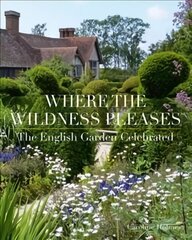 Where the Wildness Pleases: The English Garden Celebrated kaina ir informacija | Knygos apie sodininkystę | pigu.lt