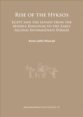 Rise of the Hyksos: Egypt and the Levant from the Middle Kingdom to the Early Second Intermediate Period цена и информация | Исторические книги | pigu.lt