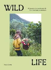 Wild Life: 50 Projects to Rewild Your Life From the Home to Outdoors цена и информация | Самоучители | pigu.lt