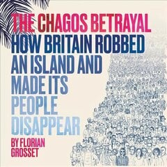 Chagos Betrayal: How Britain Robbed an Island and Made Its People Disappear цена и информация | Фантастика, фэнтези | pigu.lt