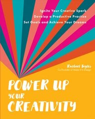 Power Up Your Creativity: Ignite Your Creative Spark - Develop a Productive Practice - Set Goals and Achieve Your Dreams цена и информация | Книги об искусстве | pigu.lt