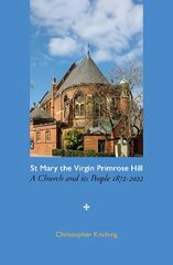 St Mary the Virgin Primrose Hill: A Church and its People, 1872-2022 цена и информация | Книги о питании и здоровом образе жизни | pigu.lt