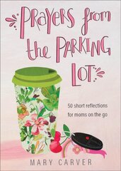 Prayers from the Parking Lot - 50 Short Reflections for Moms on the Go: 50 Short Reflections for Moms on the Go kaina ir informacija | Dvasinės knygos | pigu.lt