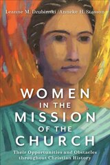 Women in the Mission of the Church - Their Opportunities and Obstacles throughout Christian History: Their Opportunities and Obstacles throughout Christian History цена и информация | Духовная литература | pigu.lt