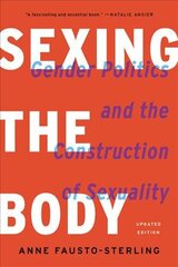 Sexing the Body (Revised): Gender Politics and the Construction of Sexuality kaina ir informacija | Socialinių mokslų knygos | pigu.lt