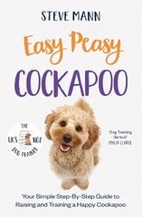 Easy Peasy Cockapoo: Your Simple Step-By-Step Guide to Raising and Training a Happy Cockapoo цена и информация | Энциклопедии, справочники | pigu.lt