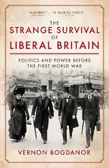Strange Survival of Liberal Britain: Politics and Power Before the First World War цена и информация | Исторические книги | pigu.lt