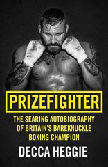 Prizefighter - The Searing Autobiography of Britain's Bareknuckle Boxing Champion: The Searing Autobiography of Britain's Bare Knuckle Boxing Champion kaina ir informacija | Biografijos, autobiografijos, memuarai | pigu.lt