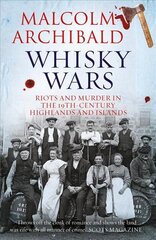 Whisky Wars: Riots and Murder in the 19th century Highlands and Islands 2nd ed. kaina ir informacija | Biografijos, autobiografijos, memuarai | pigu.lt