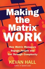 Making the Matrix Work: How Matrix Managers Engage People and Cut Through Complexity kaina ir informacija | Ekonomikos knygos | pigu.lt