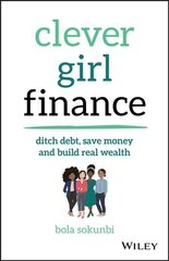 Clever Girl Finance - Ditch debt, save money and build real wealth: Ditch debt, save money and build real wealth kaina ir informacija | Saviugdos knygos | pigu.lt