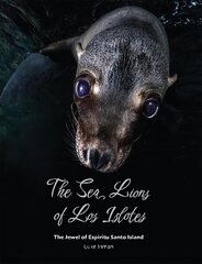 Sea Lions of Los Islotes: The Jewel of Espiritu Santo Island 2nd edition kaina ir informacija | Ekonomikos knygos | pigu.lt