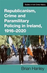 Republicanism, Crime and Paramilitary Policing in Ireland 1916-2020 kaina ir informacija | Istorinės knygos | pigu.lt